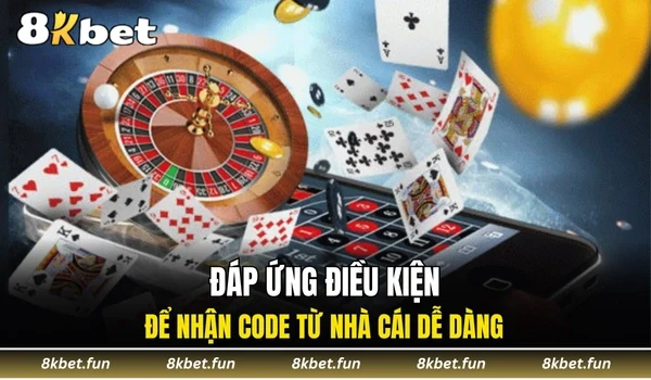 Đáp ứng điều kiện để nhận code từ nhà cái dễ dàng