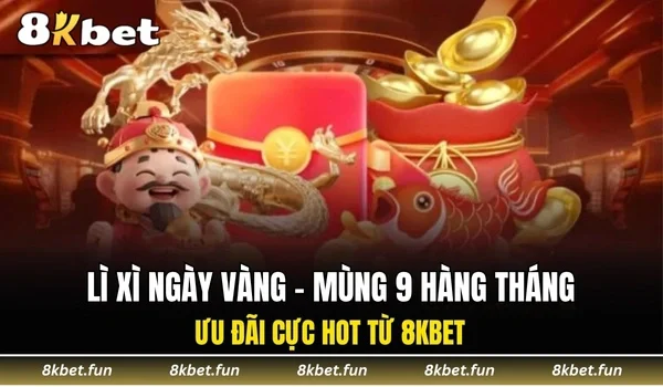 Lì xì ngày vàng - Mùng 9 hàng tháng