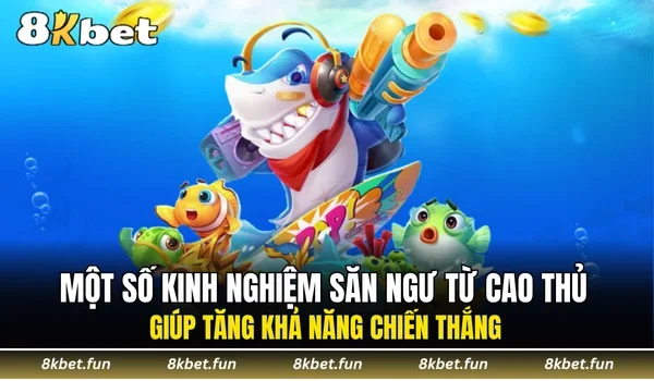 Một số kinh nghiệm săn ngư từ cao thủ giúp tăng khả năng chiến thắng
