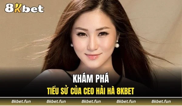Tiểu sử và nền tảng học vấn của CEO Hải Hà