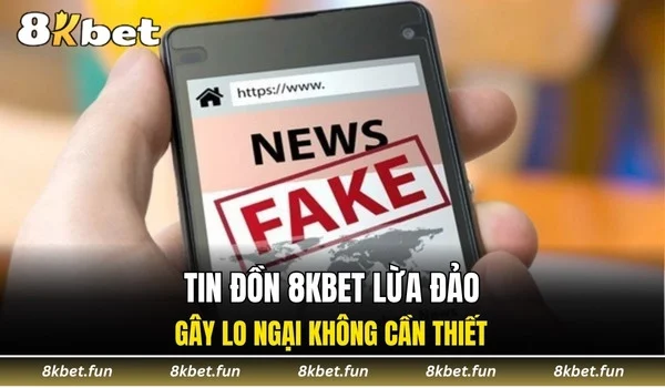 Tin đồn 8KBET lừa đảo gây lo ngại không cần thiết