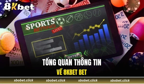 Tổng quan thông tin về 8KBET BET